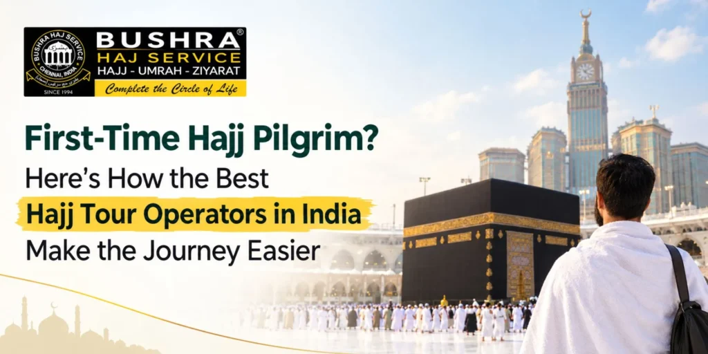 Best Hajj Tour Operators in India Make the Journey Easier